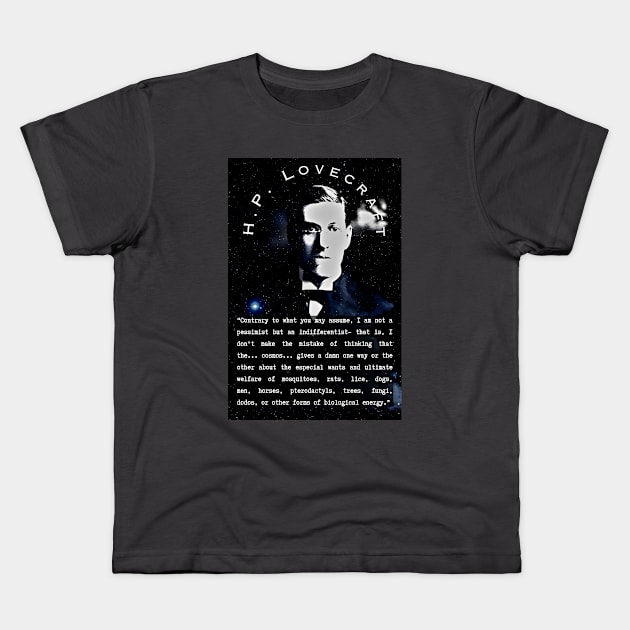 H.P. Lovecraft portrait and quote: “Contrary to what you may assume, I am not a pessimist but an indifferentist– that is, I don’t make the mistake of thinking that the… cosmos… gives a damn one way or the the other Kids T-Shirt by artbleed